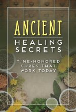 Cover art for Ancient Healing Secrets: Time-Honored Cures That Work Today