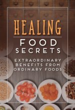 Cover art for Healing Food Secrets: Extraordinary Benefits from Ordinary Foods