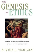 Cover art for The Genesis of Ethics: How the Tormented Family of Genesis Leads Us to Moral Development