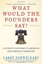 Cover art for What Would the Founders Say?: A Patriot's Answers to America's Most Pressing Problems
