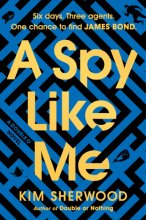 Cover art for A Spy Like Me: Six days. Three agents. One chance to find James Bond. (Double O, 2)