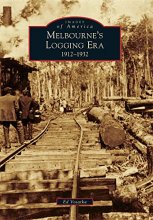 Cover art for Melbourne's Logging Era: 1912-1932 (Images of America)