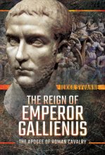 Cover art for The Reign of Emperor Gallienus: The Apogee of Roman Cavalry