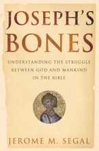 Cover art for Joseph's Bones: Understanding the Struggle Between God and Mankind in the Bible
