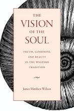 Cover art for The Vision of the Soul: Truth, Goodness, and Beauty in the Western Tradition