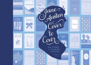 Cover art for Jane Austen Cover to Cover: 200 Years of Classic Book Covers