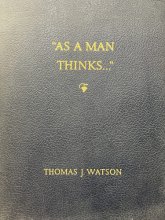 Cover art for "As a Man Thinks ... ": Thomas J. Watson, the Man and His Philosophy of Life as Expressed in His Editorials