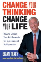 Cover art for Change Your Thinking, Change Your Life: How to Unlock Your Full Potential for Success and Achievement