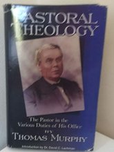Cover art for Pastoral Theology: The Pastor in the Various Duties of his Office