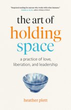 Cover art for The Art of Holding Space: A Practice of Love, Liberation, and Leadership