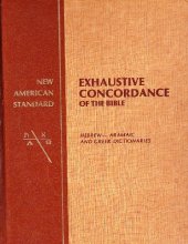 Cover art for New American Standard Exhaustive Concordance of the Bible/Hebrew-Aramaic and Greek Dictionaries by Thomas, Robert L. (1981) Hardcover
