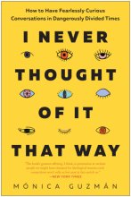 Cover art for I Never Thought of It That Way: How to Have Fearlessly Curious Conversations in Dangerously Divided Times