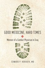 Cover art for Good Medicine, Hard Times: Memoir of a Combat Physician in Iraq (Trillium Books)