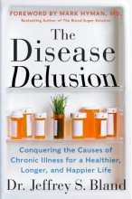 Cover art for The Disease Delusion: Conquering the Causes of Chronic Illness for a Healthier, Longer, and Happier Life