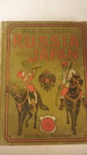 Cover art for The war between Russia and Japan: Containing thrilling accounts of fierce battles by sea and land including the causes of the greatest conflict of ... narratives of personal adventure, etc., etc