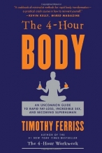 Cover art for The 4-Hour Body: An Uncommon Guide to Rapid Fat-Loss, Incredible Sex, and Becoming Superhuman