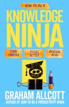 Cover art for How to be a Knowledge Ninja: Study smarter. Focus better. Achieve more.