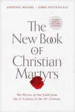 Cover art for The New Book of Christian Martyrs: The Heroes of Our Faith from the 1st Century to the 21st Century (A Modern Update to Foxe's Book of Martyrs)