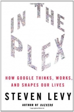 Cover art for In The Plex: How Google Thinks, Works, and Shapes Our Lives