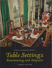Cover art for TABLE SETTINGS, ENTERTAINING, AND ETIQUETTE. A History and Guide
