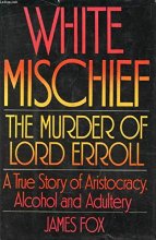 Cover art for White Mischief: The Murder of Lord Erroll - A True Story of Aristocracy, Alcohol and Adultery