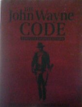 Cover art for The John Wayne Code: Wit, Wisdom and Timeless Advice from the American Icon (Complete Expanded Edition)