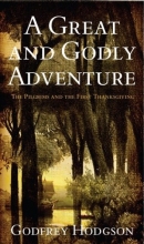 Cover art for A Great and Godly Adventure: The Pilgrims and the Myth of the First Thanksgiving