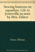 Cover art for Sewing buttons on squashes: Life in Jonesville as seen by Mrs. Editor