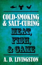 Cover art for Cold-Smoking & Salt-Curing Meat, Fish, & Game (A. D. Livingston Cookbooks)