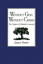 Cover art for Without God, Without Creed: The Origins of Unbelief in America (New Studies in American Intellectual and Cultural History)