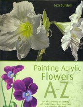 Cover art for Painting Acrylic Flowers, A-Z: An Illustrated Directory of Techniques for Painting 40 Popular Flowers