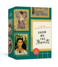 Cover art for Clarkson Potter Show Me The Monet: A Card Game for Wheelers and (Art) Dealers