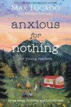 Cover art for Anxious for Nothing (Young Readers Edition): Living Above Anxiety and Loneliness
