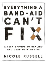 Cover art for Everything a Band-Aid Can't Fix: A Teen's Guide to Healing and Dealing with Life