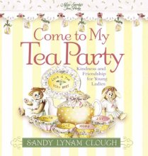 Cover art for Come to My Tea Party: Kindness and Friendship for Young Ladies