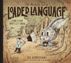 Cover art for An Illustrated Book of Loaded Language: Learn to Hear What’s Left Unsaid (Bad Arguments)