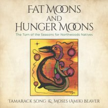Cover art for Fat Moons and Hunger Moons: The Turn of the Seasons for Northwoods Natives
