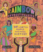 Cover art for Rainbow Revolutionaries: Fifty LGBTQ+ People Who Made History