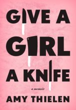 Cover art for Give a Girl a Knife: A Memoir