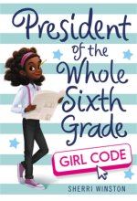 Cover art for President of the Whole Sixth Grade: Girl Code (President Series, 3)