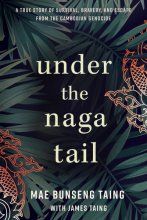Cover art for Under the Naga Tail: A True Story of Survival, Bravery, and Escape from the Cambodian Genocide