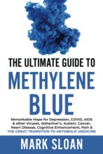Cover art for The Ultimate Guide to Methylene Blue: Remarkable Hope for Depression, COVID, AIDS & other Viruses, Alzheimer’s, Autism, Cancer, Heart Disease, ... Targeting Mitochondrial Dysfunction)