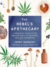 Cover art for The Rebel's Apothecary: A Practical Guide to the Healing Magic of Cannabis, CBD, and Mushrooms