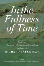 Cover art for In the Fullness of Time: Essays on Christology, Creation, and Eschatology in Honor of Richard Bauckham