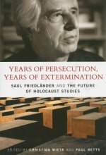 Cover art for Years of Persecution, Years of Extermination: Saul Friedlander and the Future of Holocaust Studies