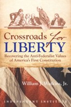 Cover art for Crossroads for Liberty: Recovering the Anti-Federalist Values of America's First Constitution