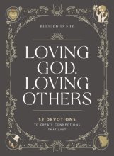 Cover art for Loving God, Loving Others: 52 Devotions to Create Connections That Last