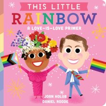 Cover art for This Little Rainbow: A Love-Is-Love Primer