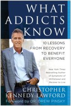 Cover art for What Addicts Know: 10 Lessons from Recovery to Benefit Everyone