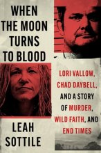 Cover art for When the Moon Turns to Blood: Lori Vallow, Chad Daybell, and a Story of Murder, Wild Faith, and End Times